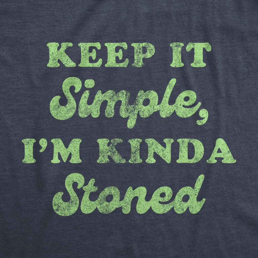 Keep It Simple I'm Kinda Stoned Men's T Shirt