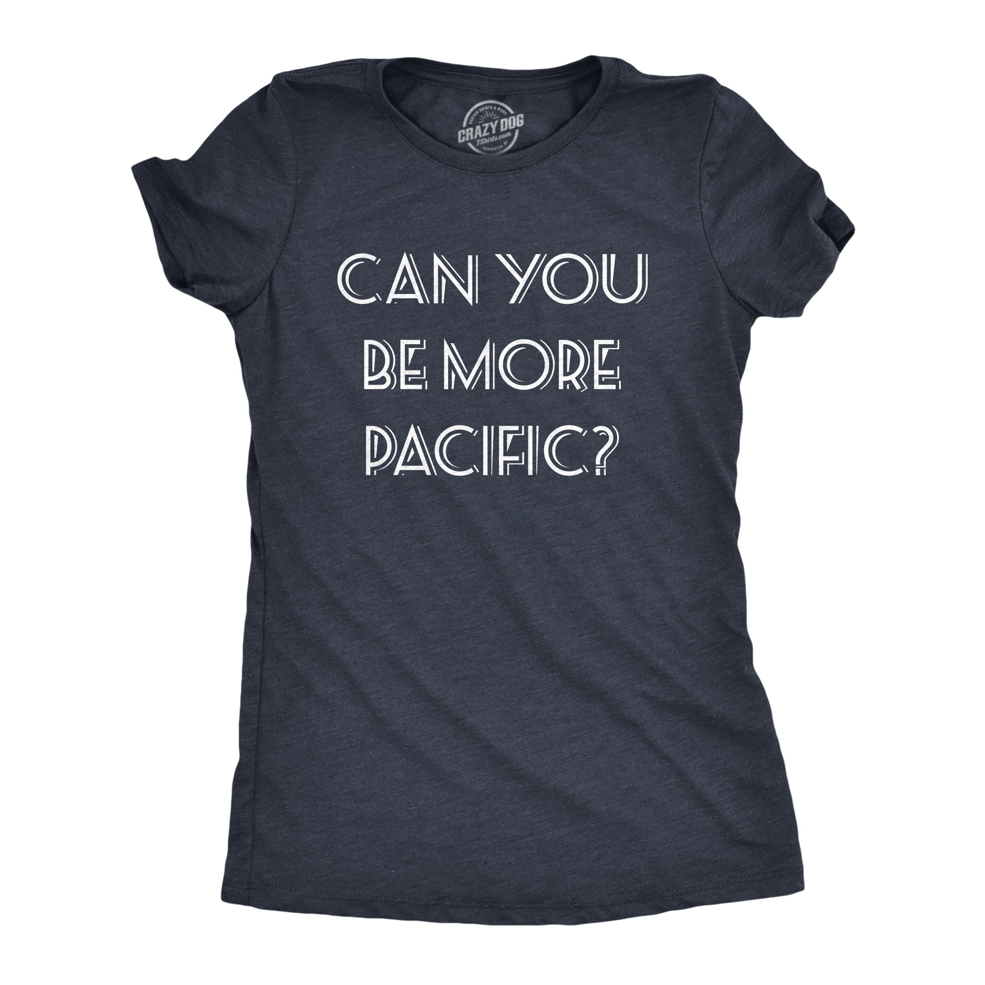 Can You Be More Pacific Women's T Shirt