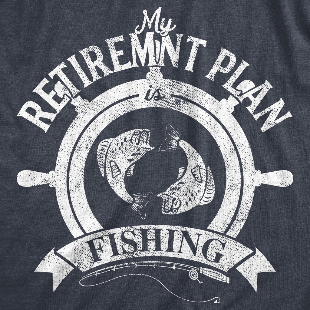 My Retirement Plan Is Fishing Men's T Shirt