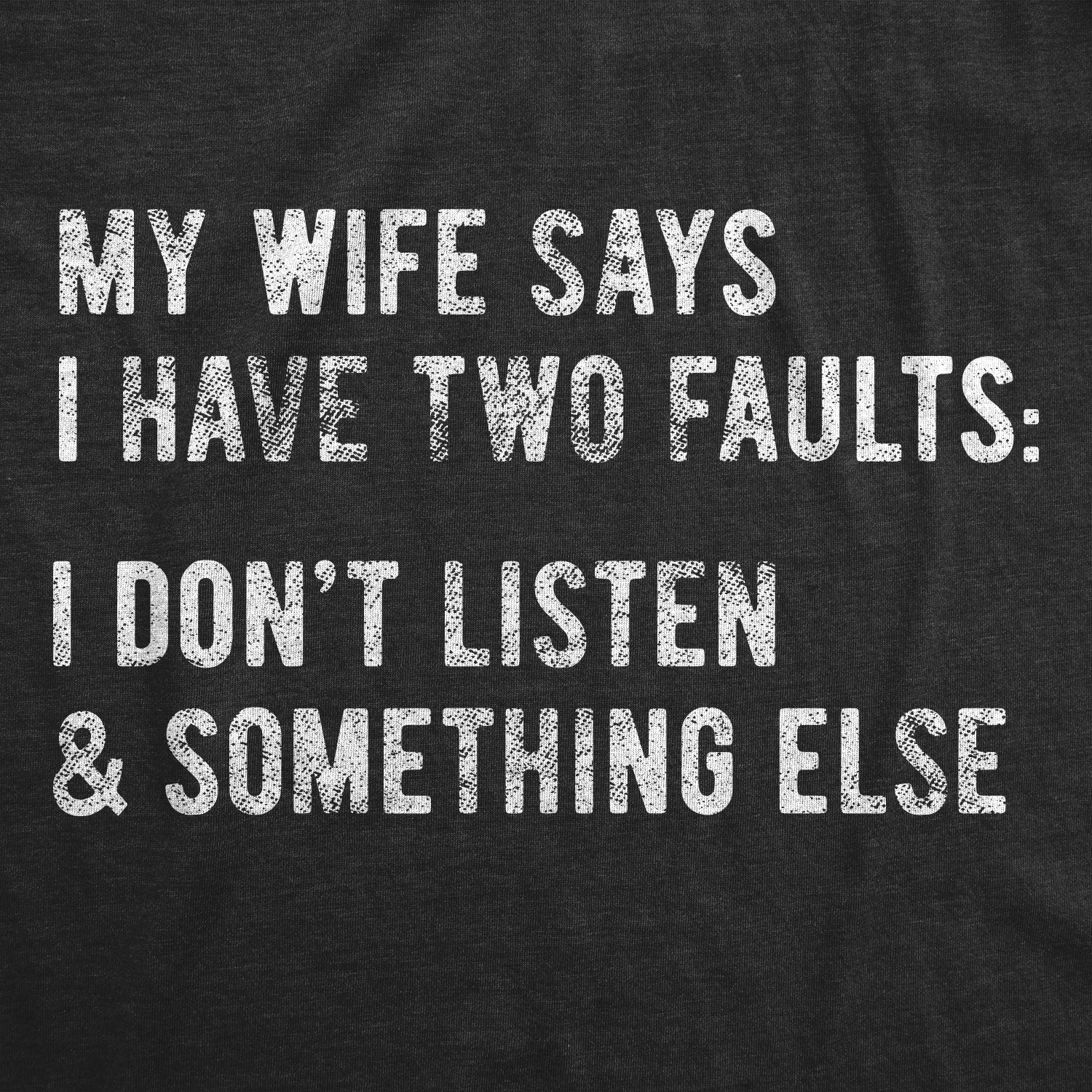 My Wife Says I Have Two Faults Men's T Shirt