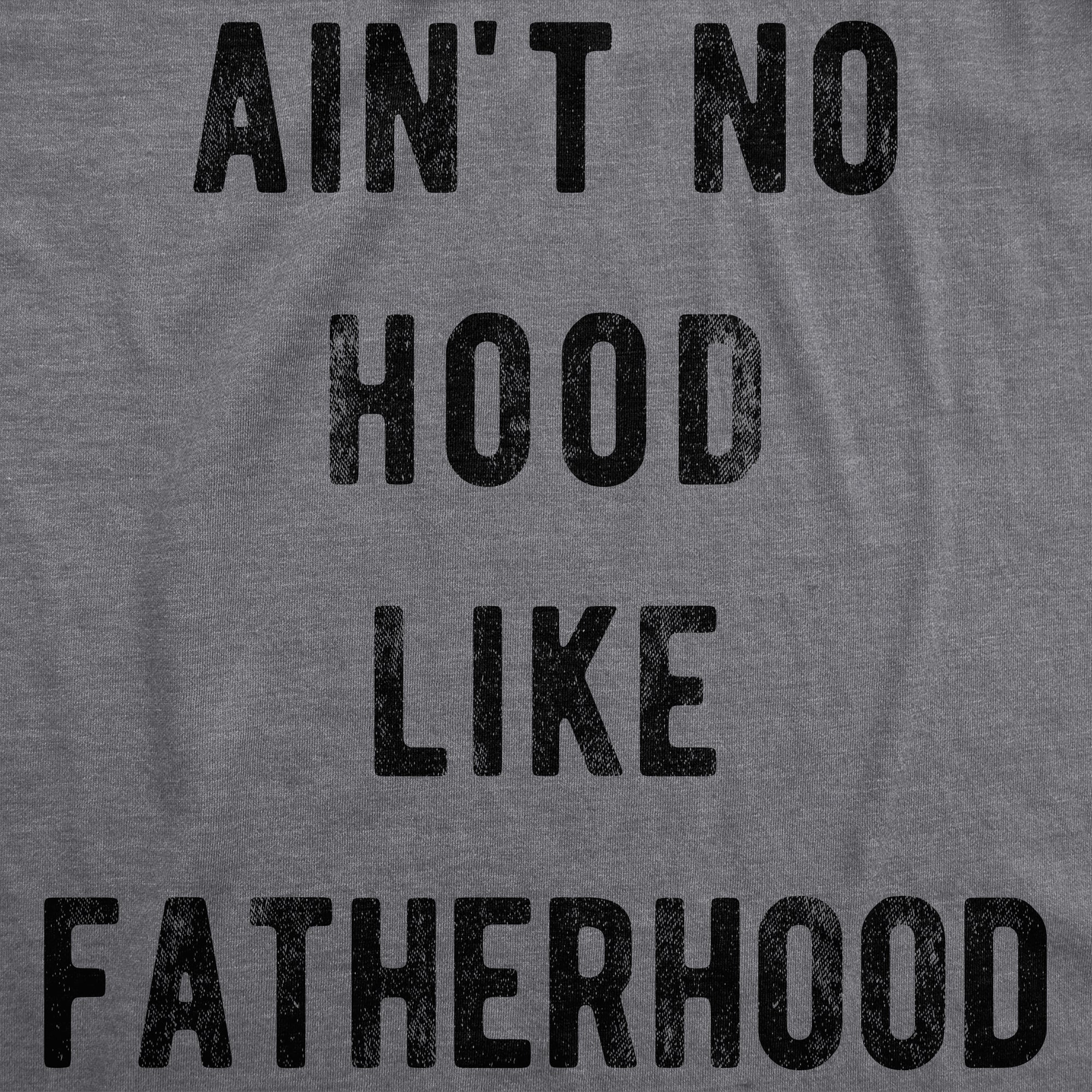 Ain't No Hood Like Fatherhood Men's T Shirt