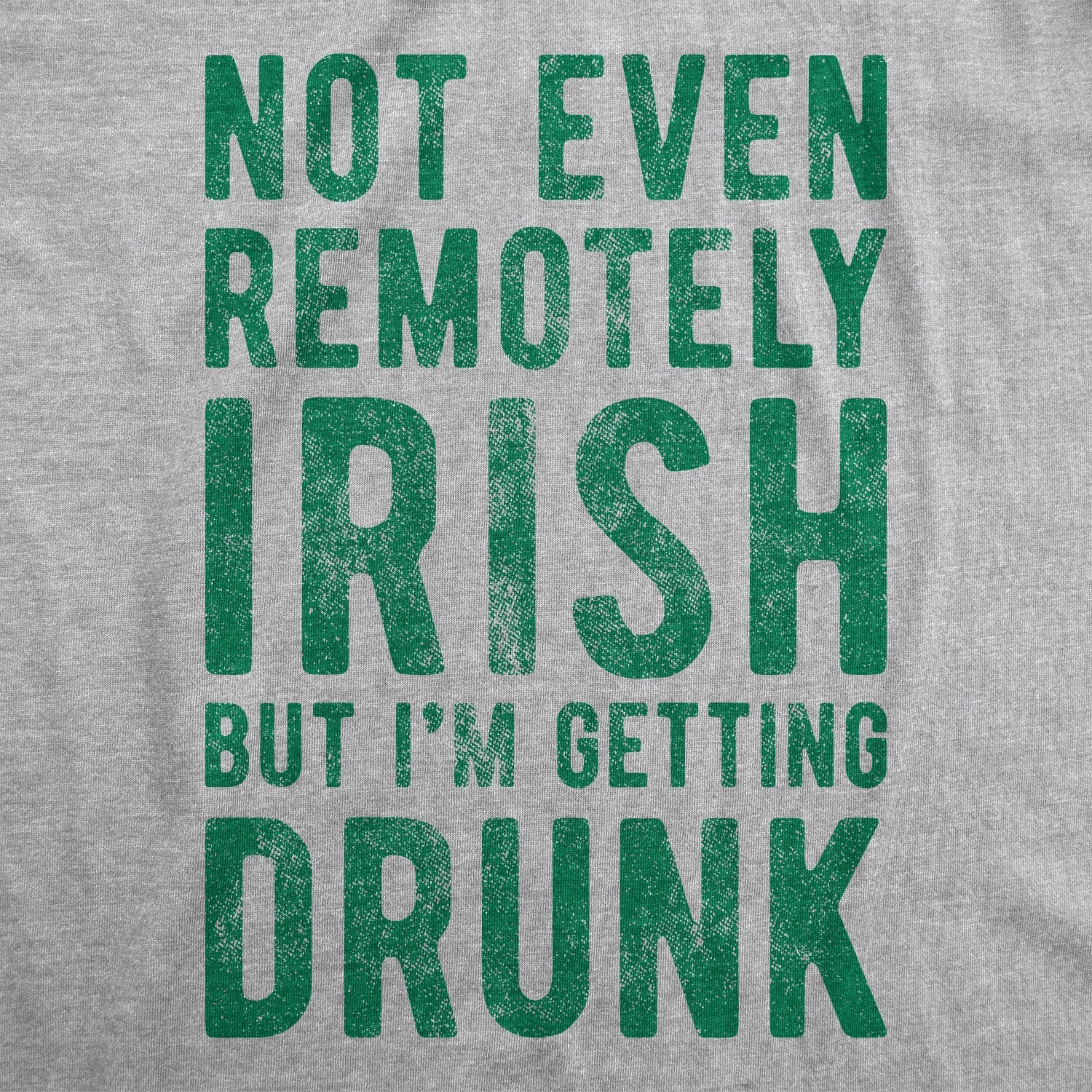 Not Even Remotely Irish But I'm Getting Drunk Men's T Shirt