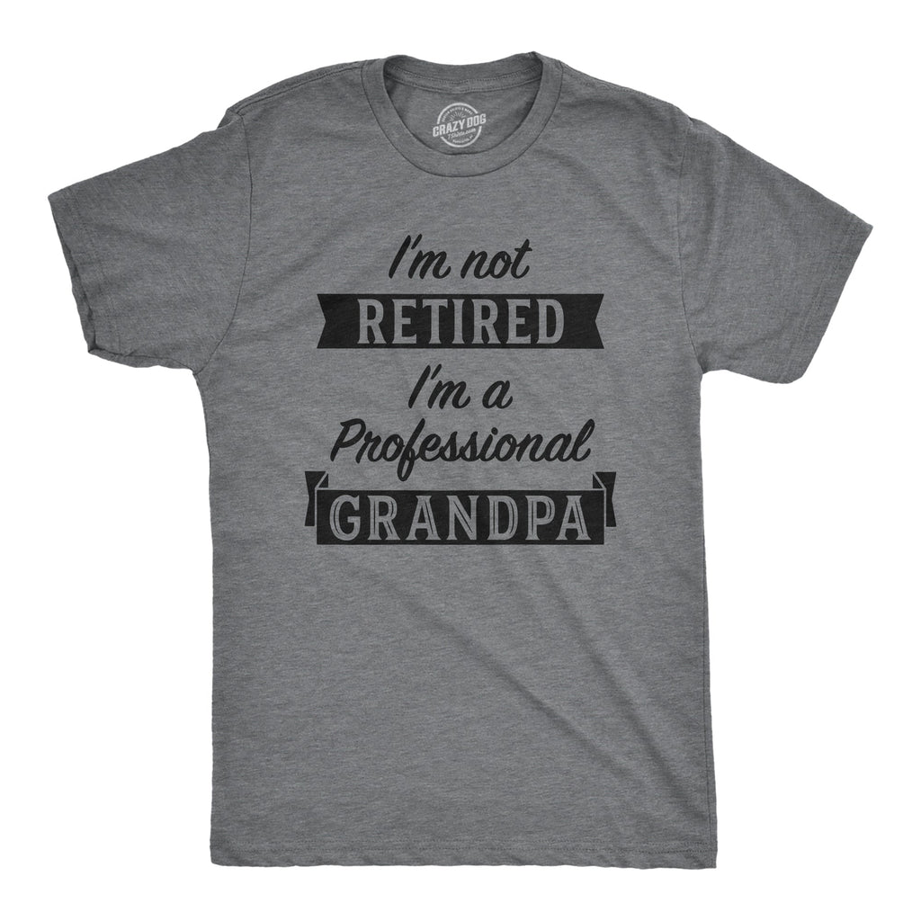 I'm Not Retired I'm A Professional Grandpa Men's T Shirt