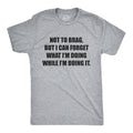 I Can Forget What I'm Doing While I'm Doing It Men's T Shirt