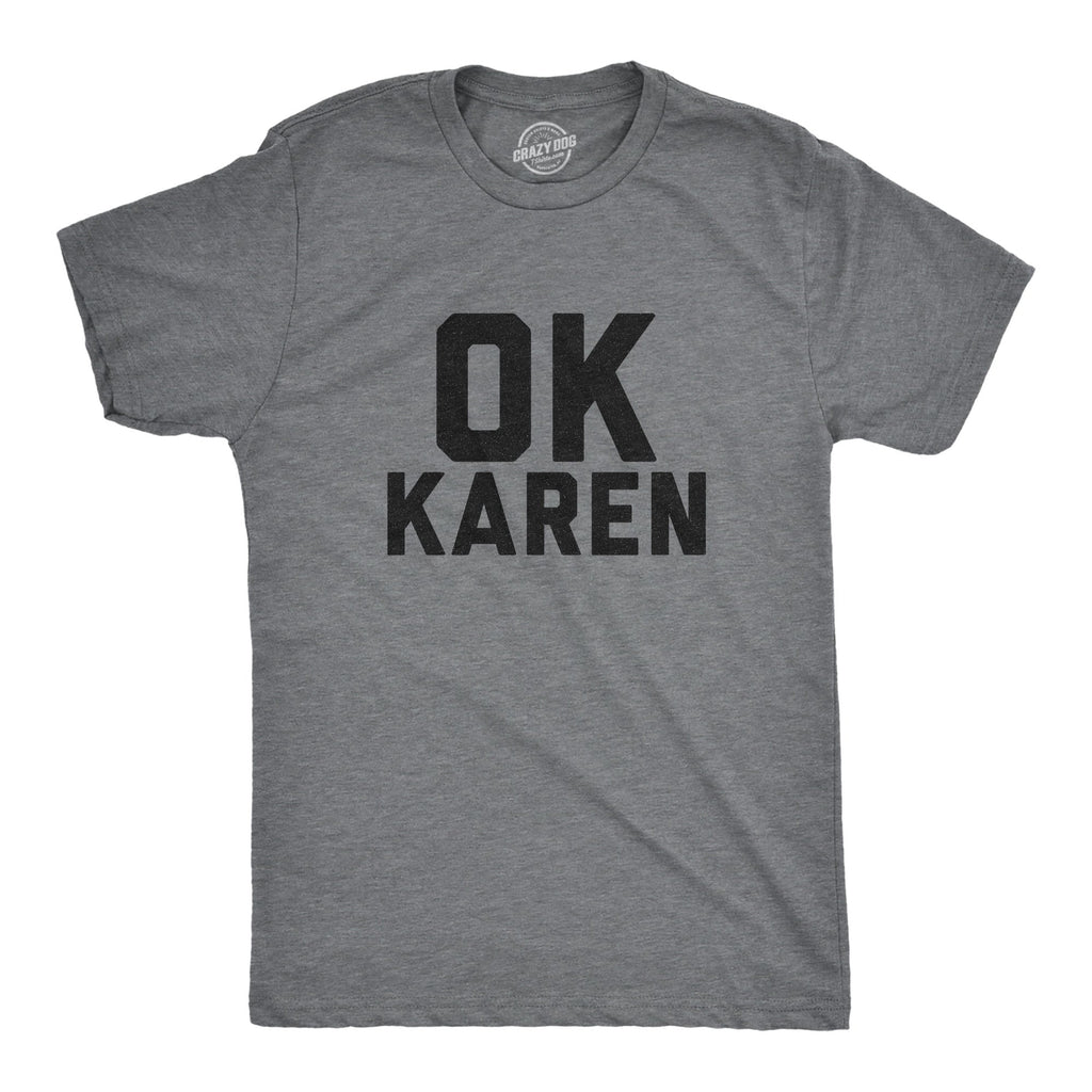 Ok Karen Men's T Shirt