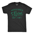 Patrick Was A Saint But I Ain't Men's T Shirt