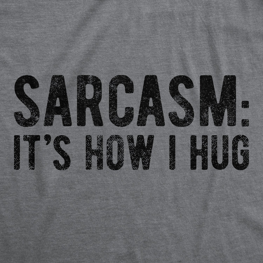 Sarcasm It's How I Hug Women's T Shirt