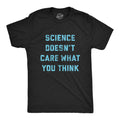 Science Doesn't Care What You Think Men's T Shirt