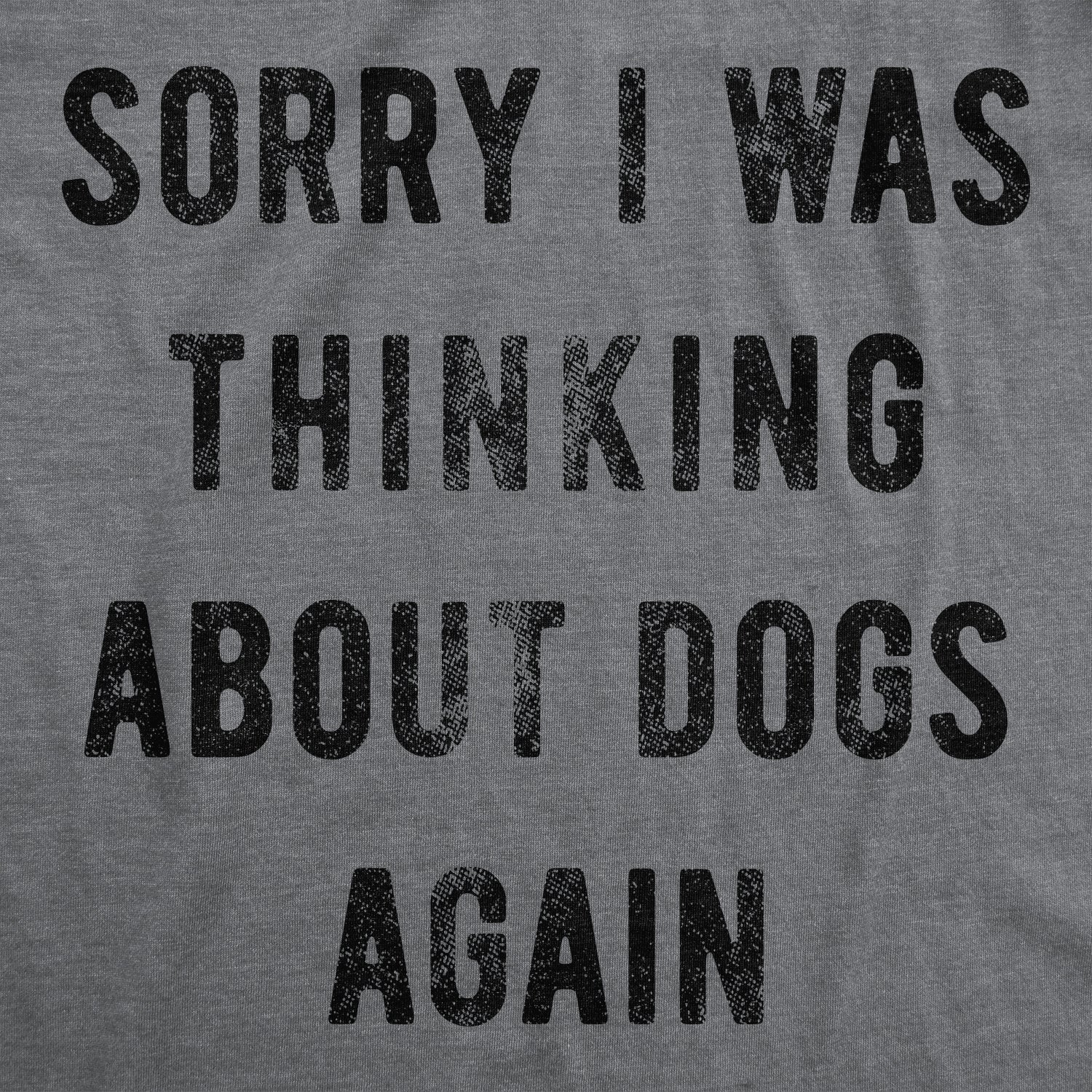 Sorry I Was Thinking About Dogs Again Men's T Shirt