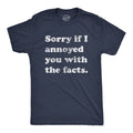 Sorry I Annoyed You With The Facts Men's T Shirt