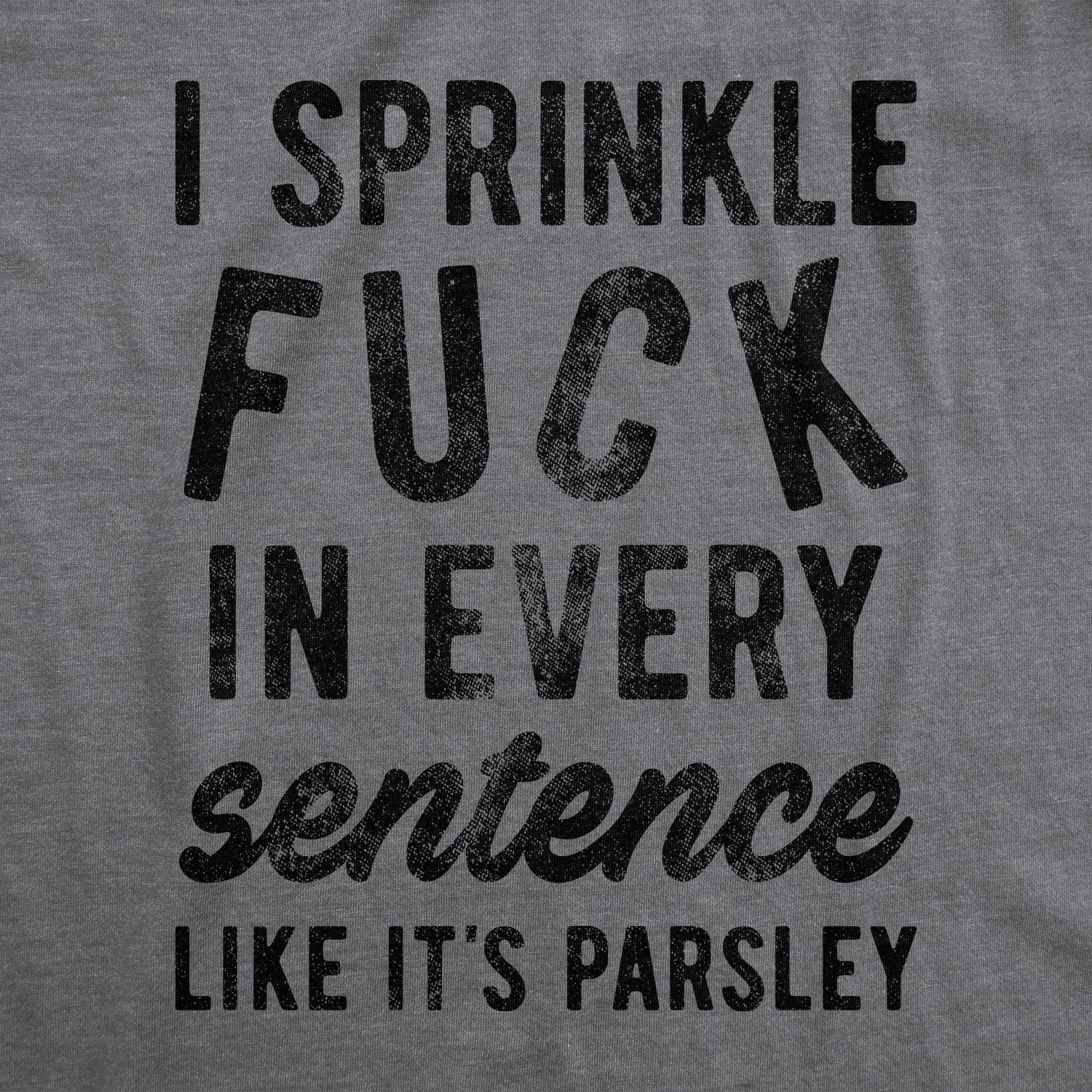 I Sprinkle Fuck In Every Sentence Men's T Shirt
