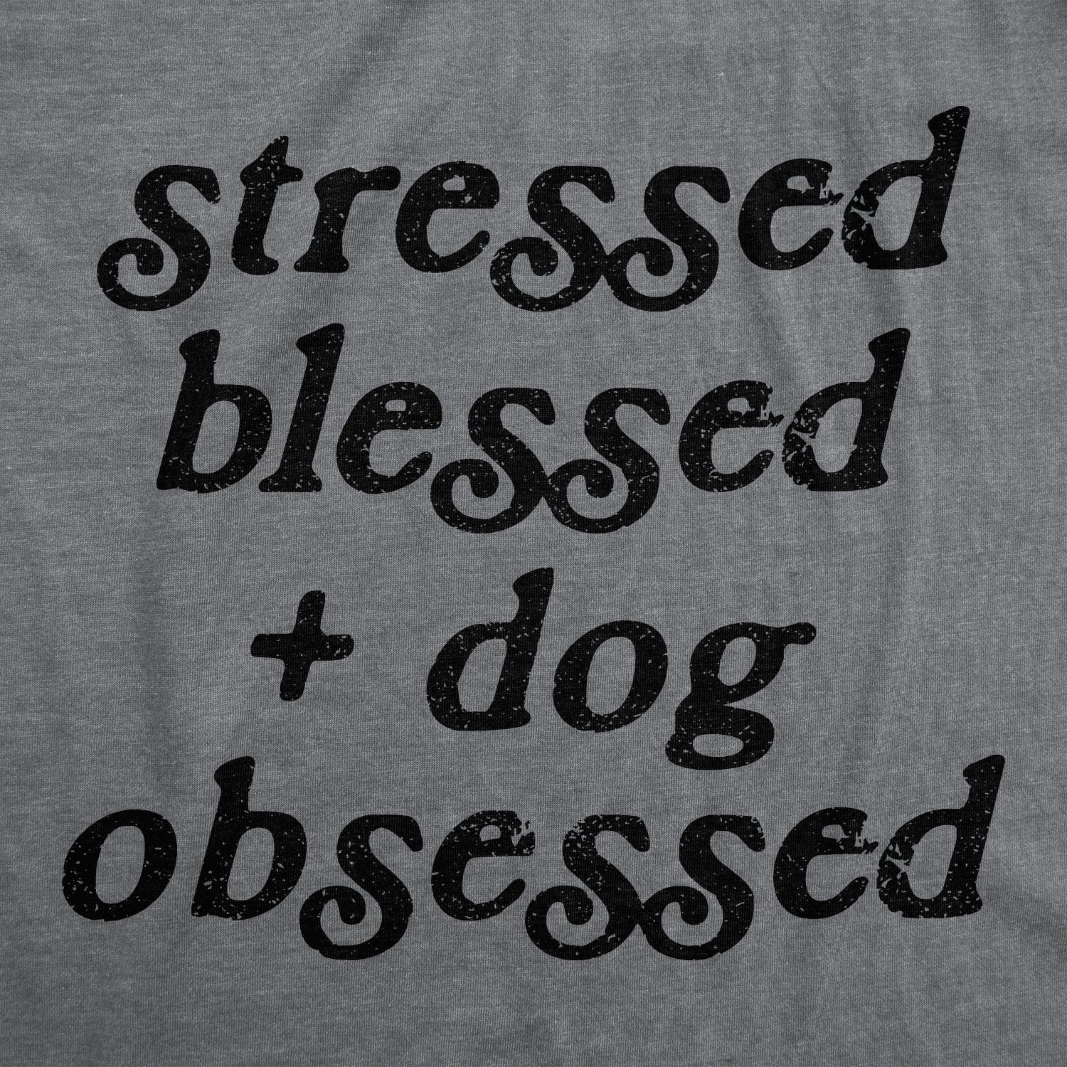 Stressed Blessed And Dog Obsessed Women's T Shirt