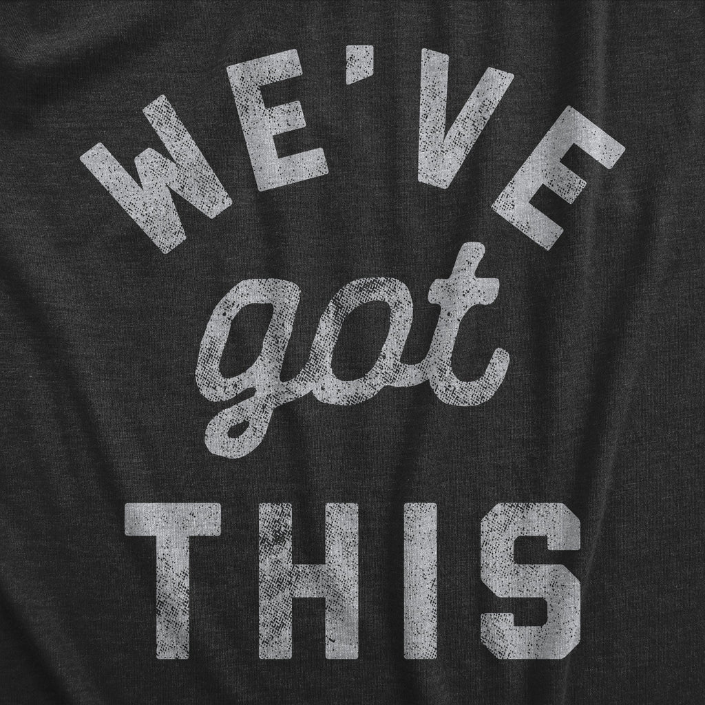 We've Got This Coronavirus Women's T Shirt