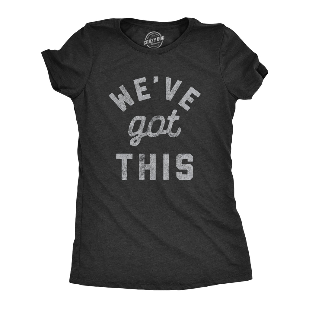 We've Got This Coronavirus Women's T Shirt