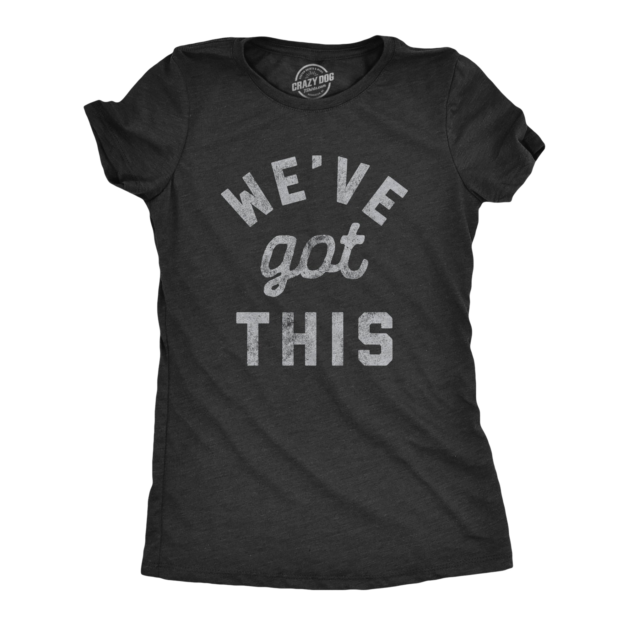 We've Got This Coronavirus Women's T Shirt