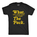 What And I Cannot Stress This Enough The Fuck Men's T Shirt