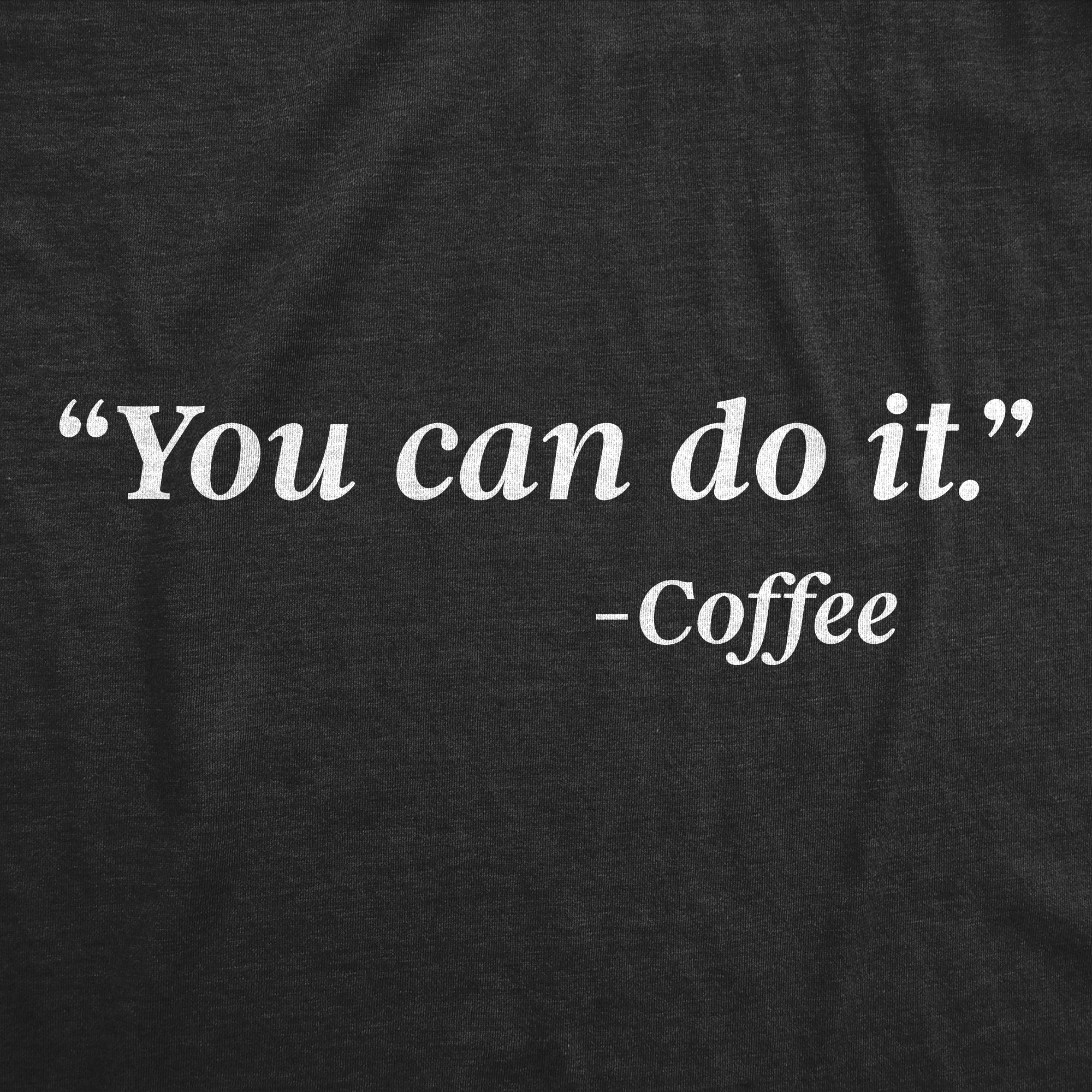 You Can Do It -Coffee Women's T Shirt