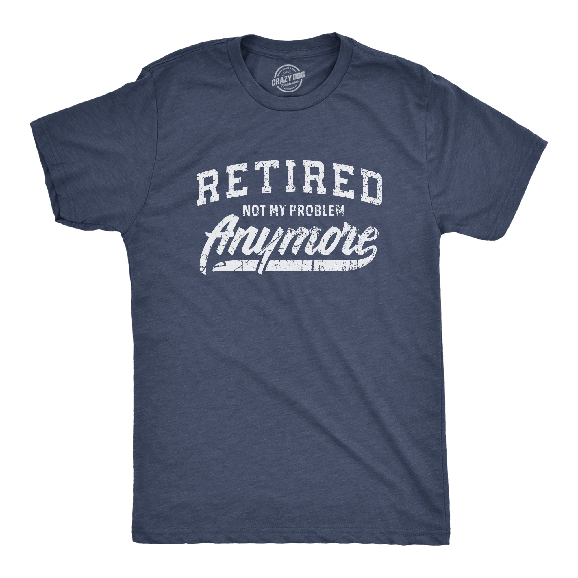 Retired Not My Problem Anymore Men's T Shirt