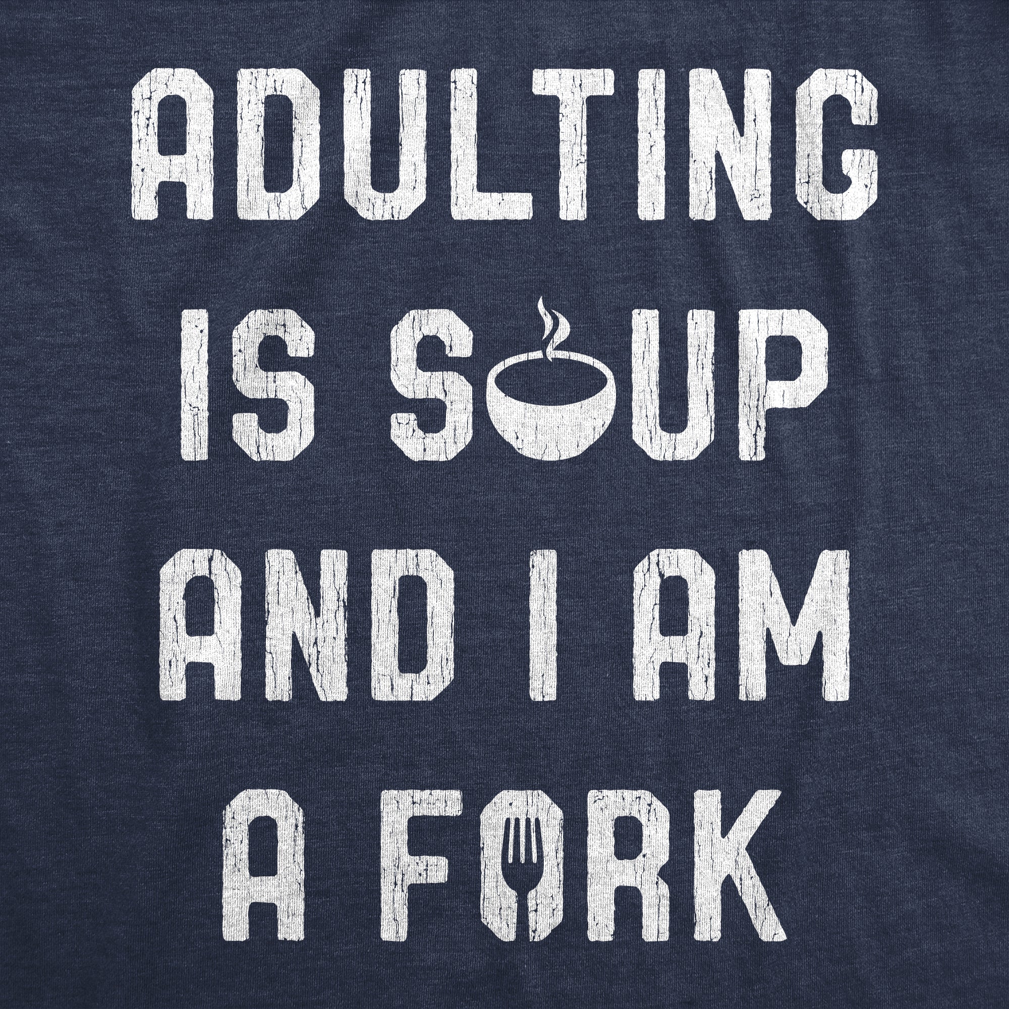 Adulting Is Soup And I Am A Fork Men's T Shirt