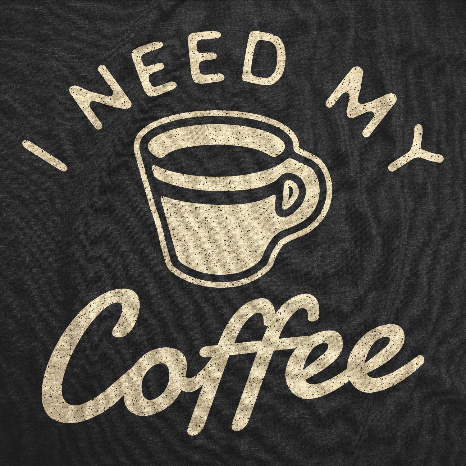 I Need My Coffee Women's T Shirt