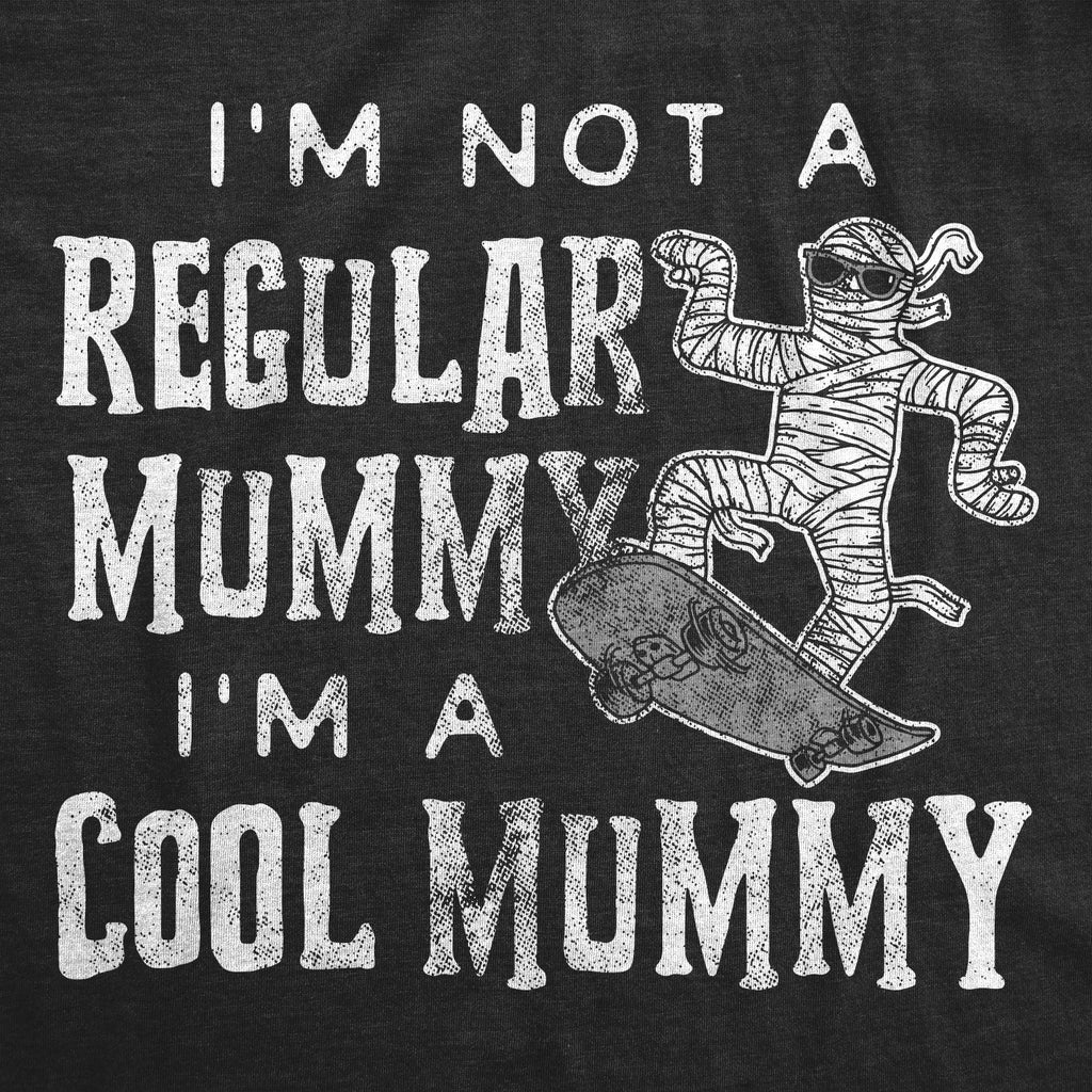 I'm Not A Regular Mummy Women's T Shirt