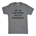 Are You Overthinking What I'm Overthinking Men's T Shirt