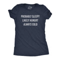 Probably Sleepy Likely Hungry Always Cold Women's T Shirt