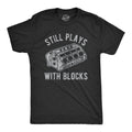 Still Plays With Blocks Men's T Shirt