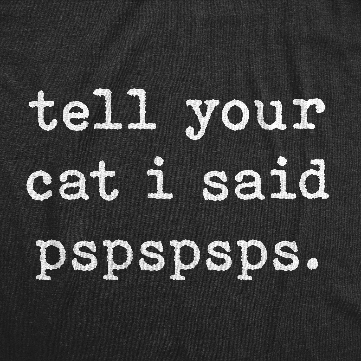 Tell Your Cat I Said Pspspsps Men's T Shirt