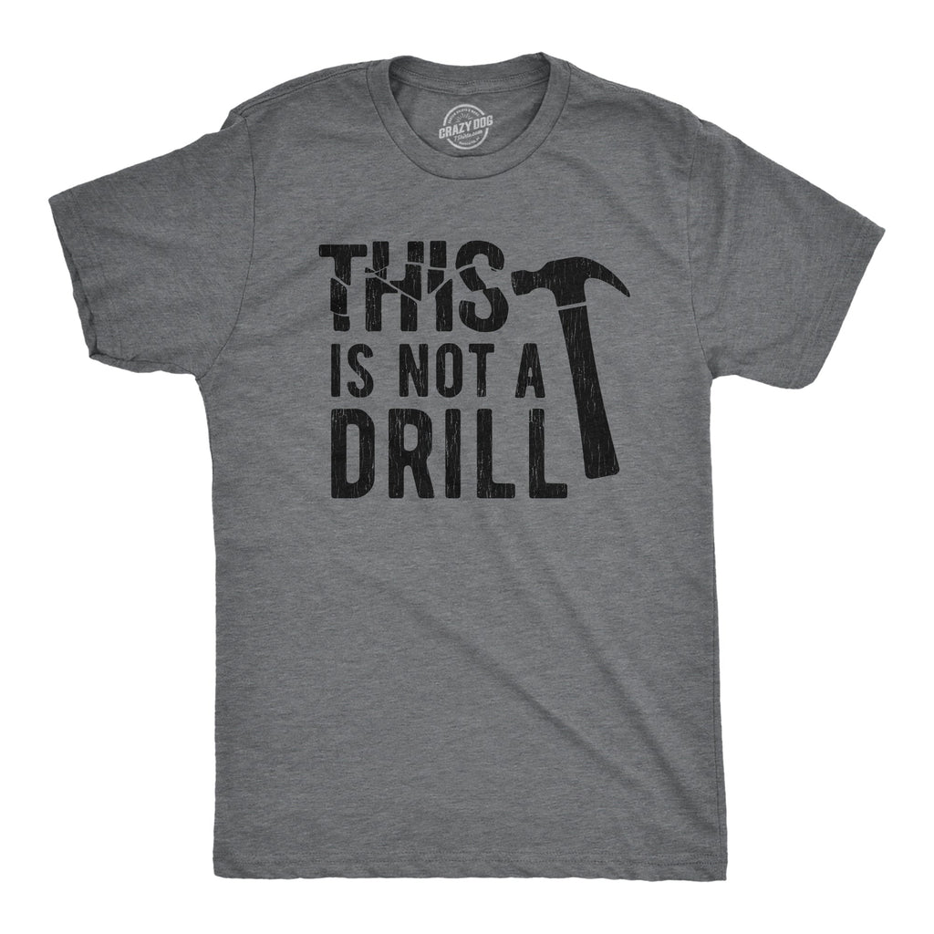 This Is Not A Drill Men's T Shirt