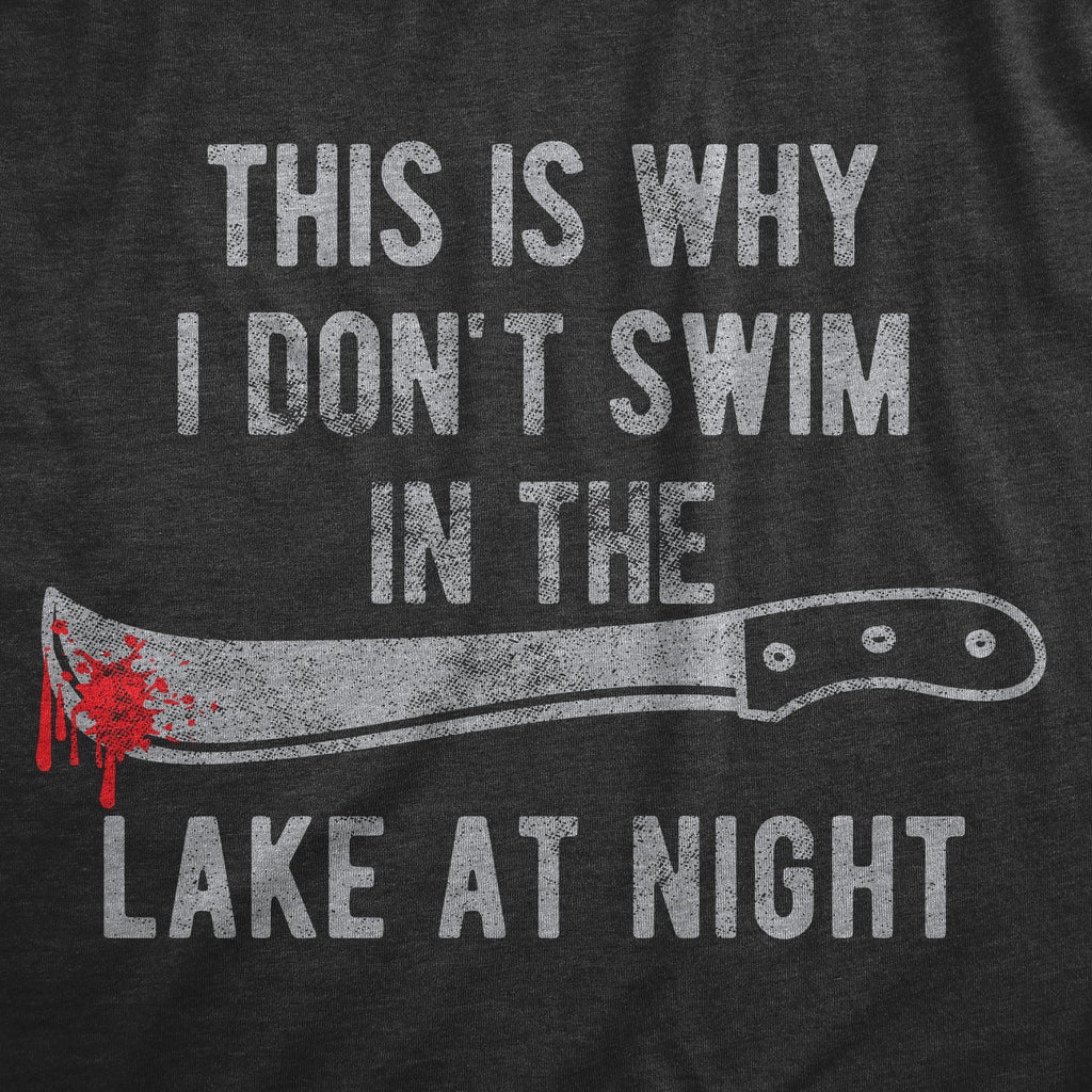 This Is Why I Don't Swim In The Lake At Night Men's T Shirt
