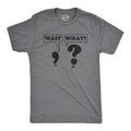 Wait, What? Men's T Shirt