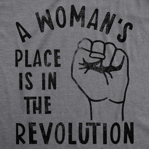 A Woman's Place Is In The Revolution Women's T Shirt