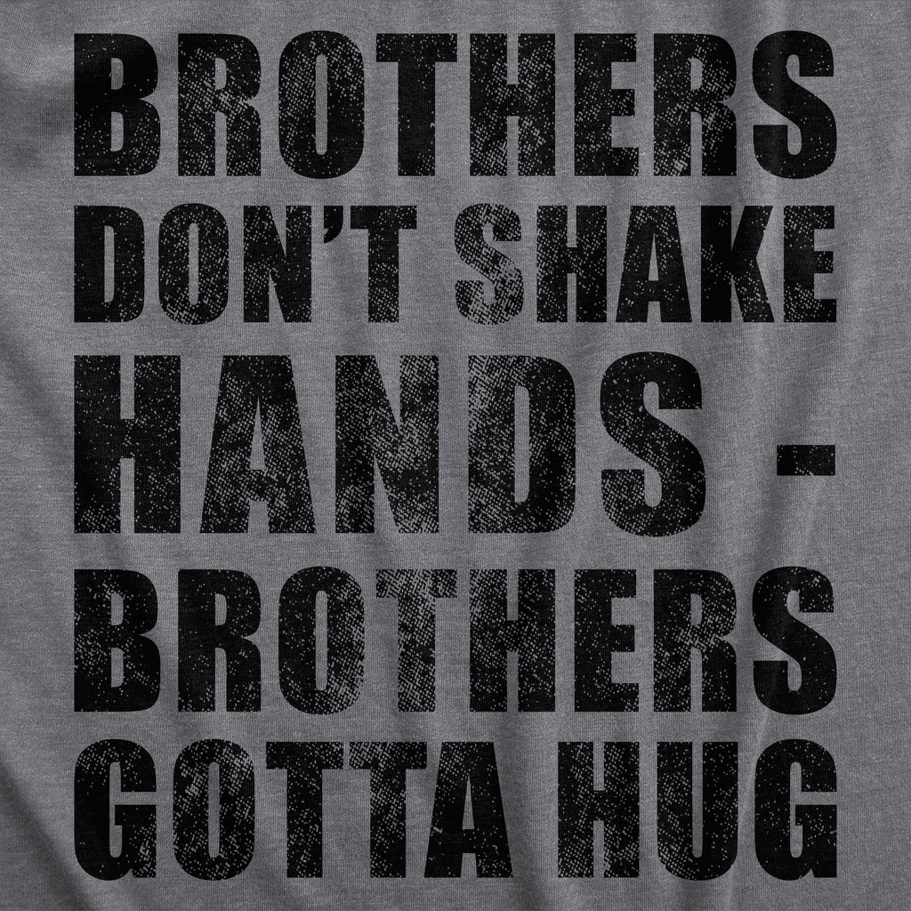 Brothers Dont Shake Hands Brothers Gotta Hug Men's T Shirt