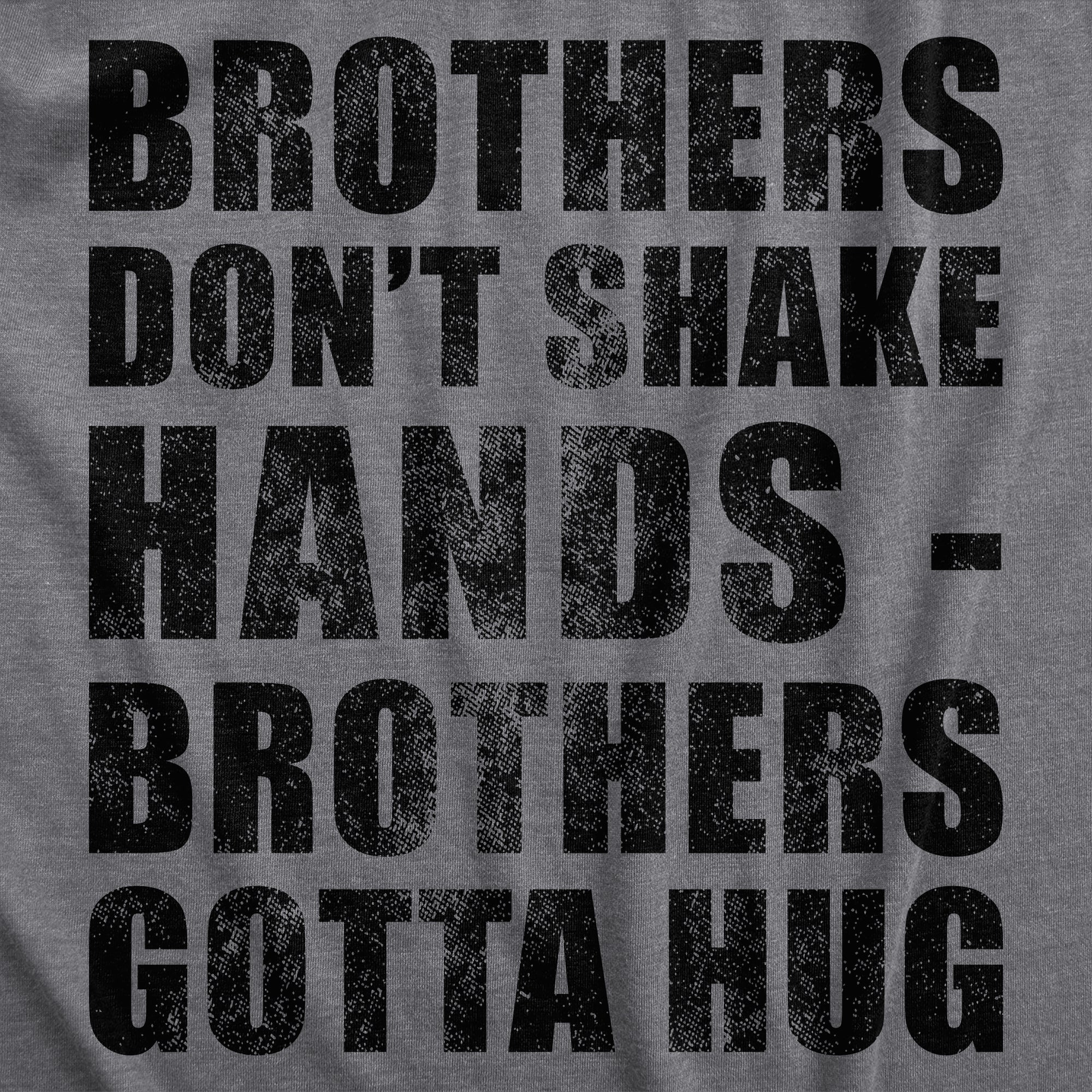 Brothers Dont Shake Hands Brothers Gotta Hug Men's T Shirt