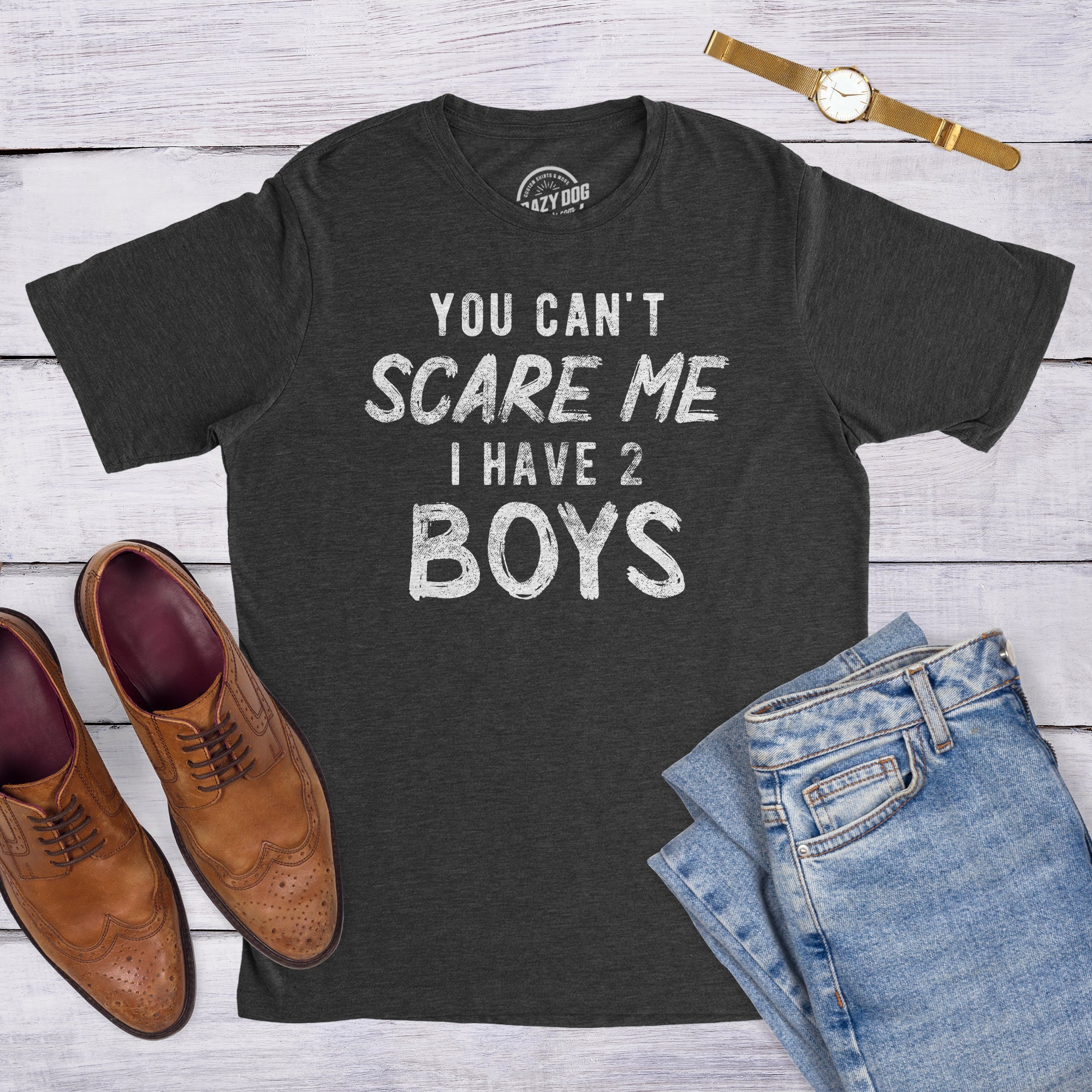 You Can't Scare Me I Have Two Boys Men's T Shirt