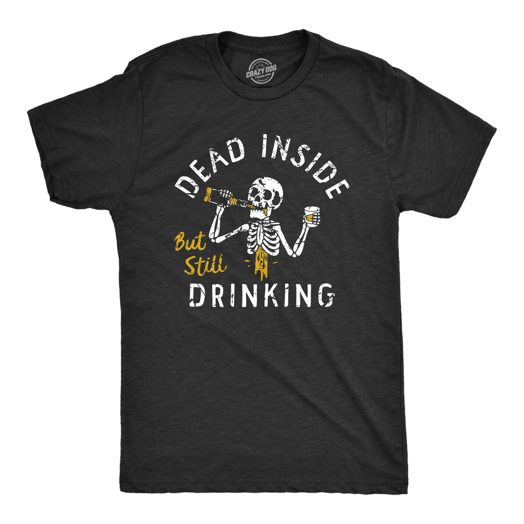 Dead Inside But Still Drinking Men's T Shirt