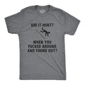 Did It Hurt When You Fucked Around And Found Out Men's T Shirt