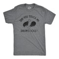 Did You Touch My Drumsticks Men's T Shirt