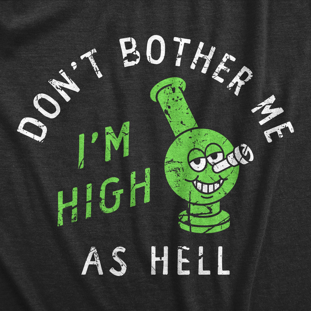 Dont Bother Me Im High As Hell Men's T Shirt