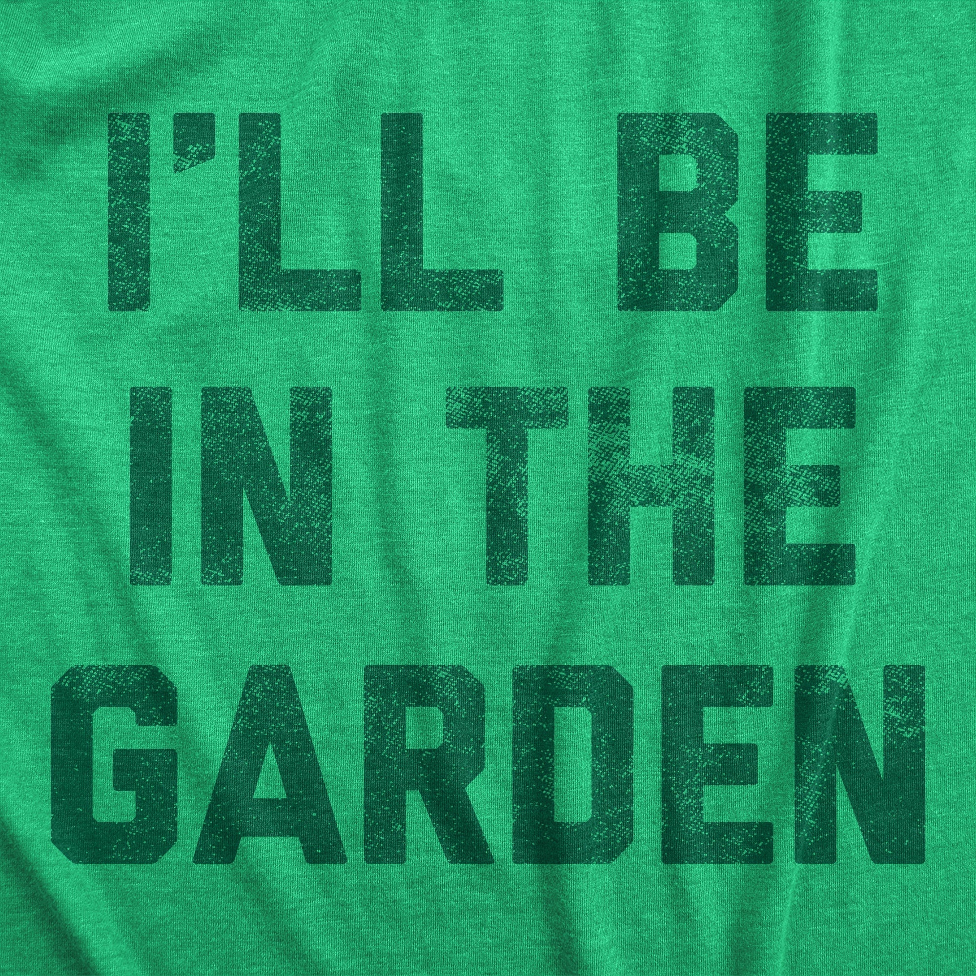 Ill Be In The Garden Men's T Shirt