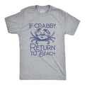 If Crabby Return To Beach Men's T Shirt