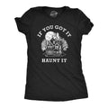 If You Got It Haunt It Women's T Shirt