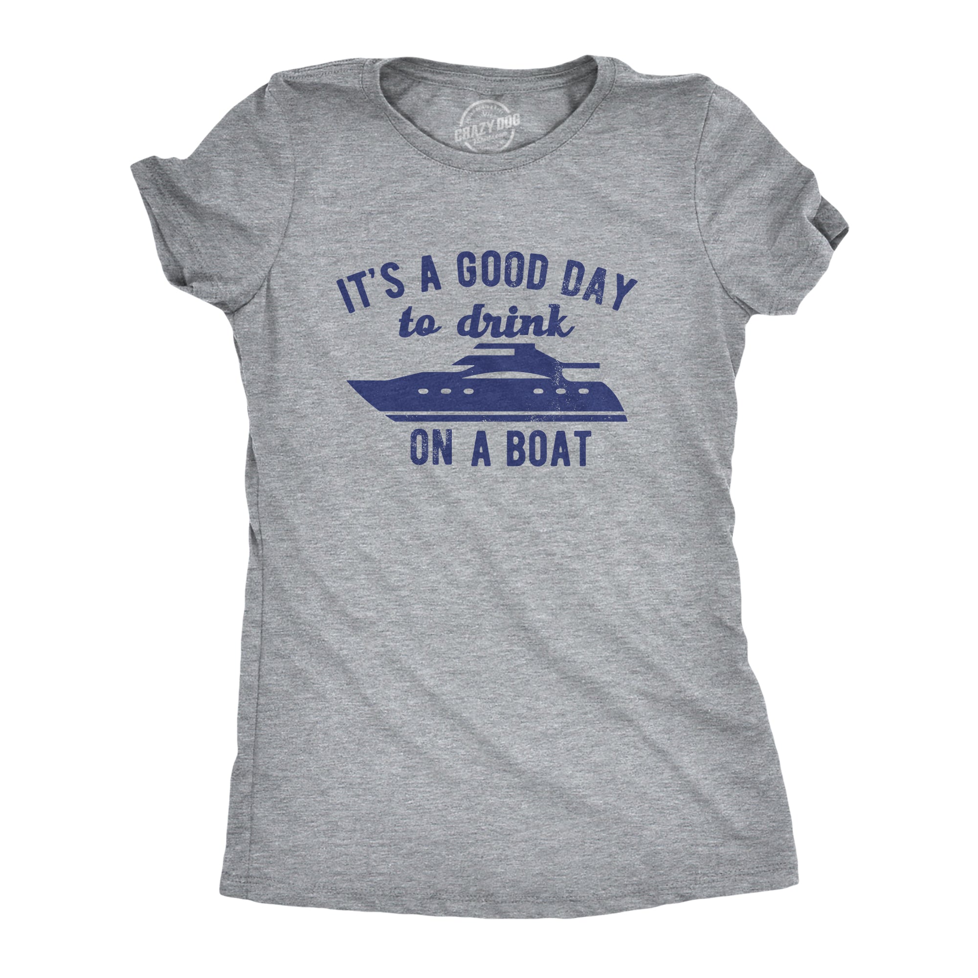 Its A Good Day To Drink On A Boat Women's T Shirt