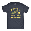 Its Corn A Big Lump With Knobs Men's T Shirt