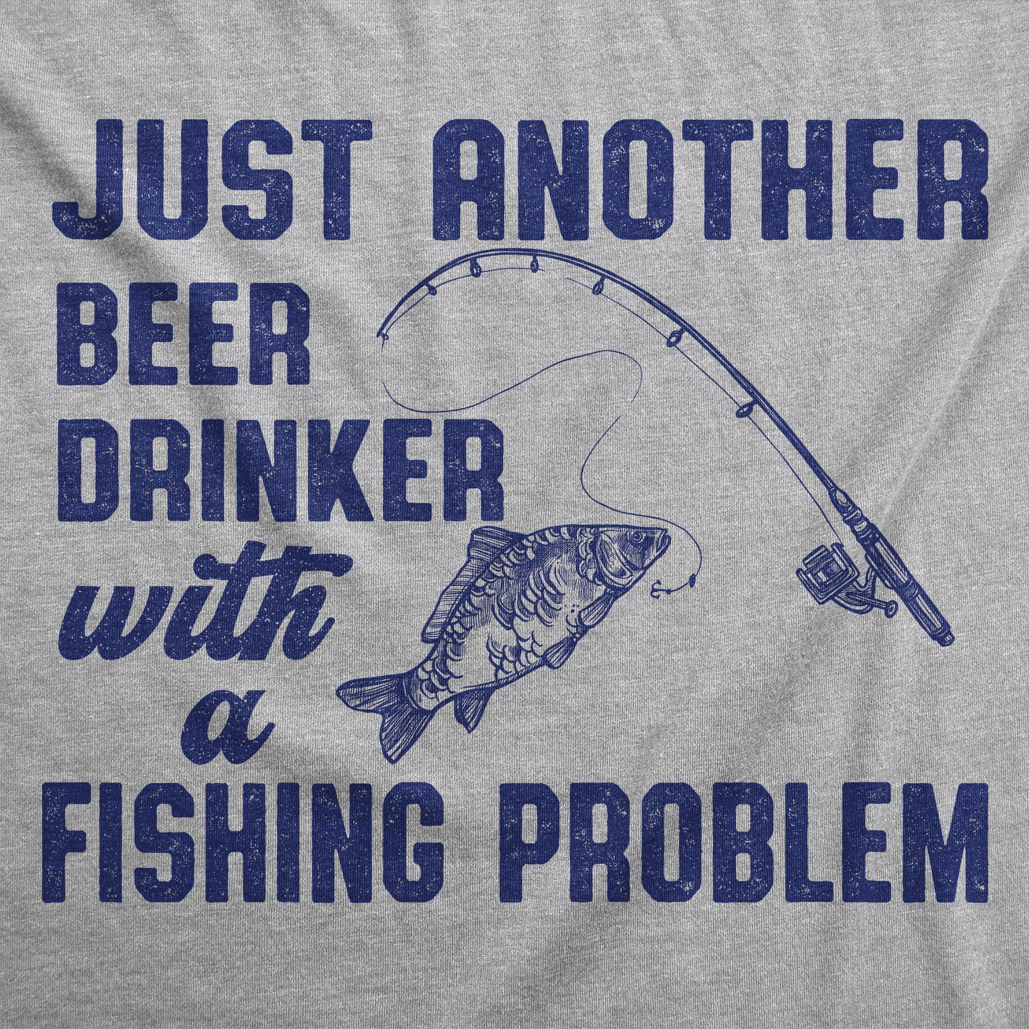 Just Another Beer Drinker With A Fishing Problem Men's T Shirt
