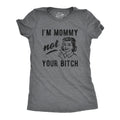 I'm Mommy Not Your Bitch Women's T Shirt
