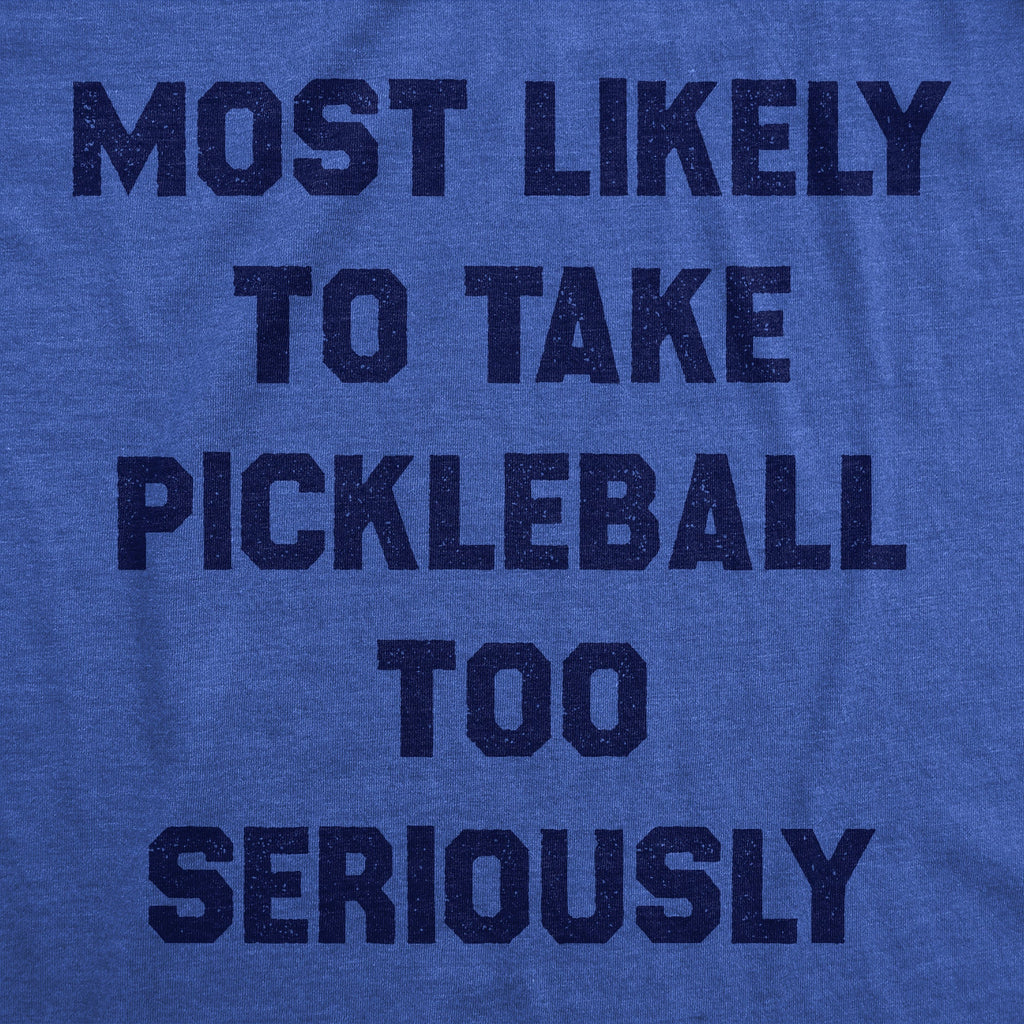 Most Likely To Take Pickleball Too Seriously Men's T Shirt