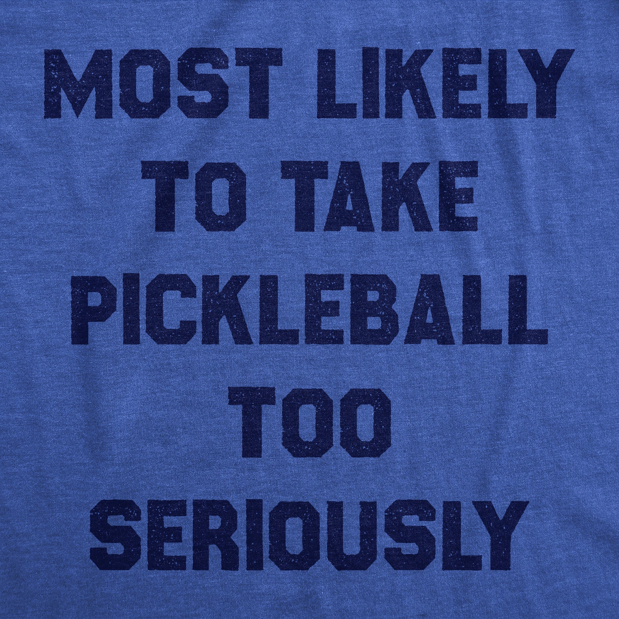Most Likely To Take Pickleball Too Seriously Men's T Shirt