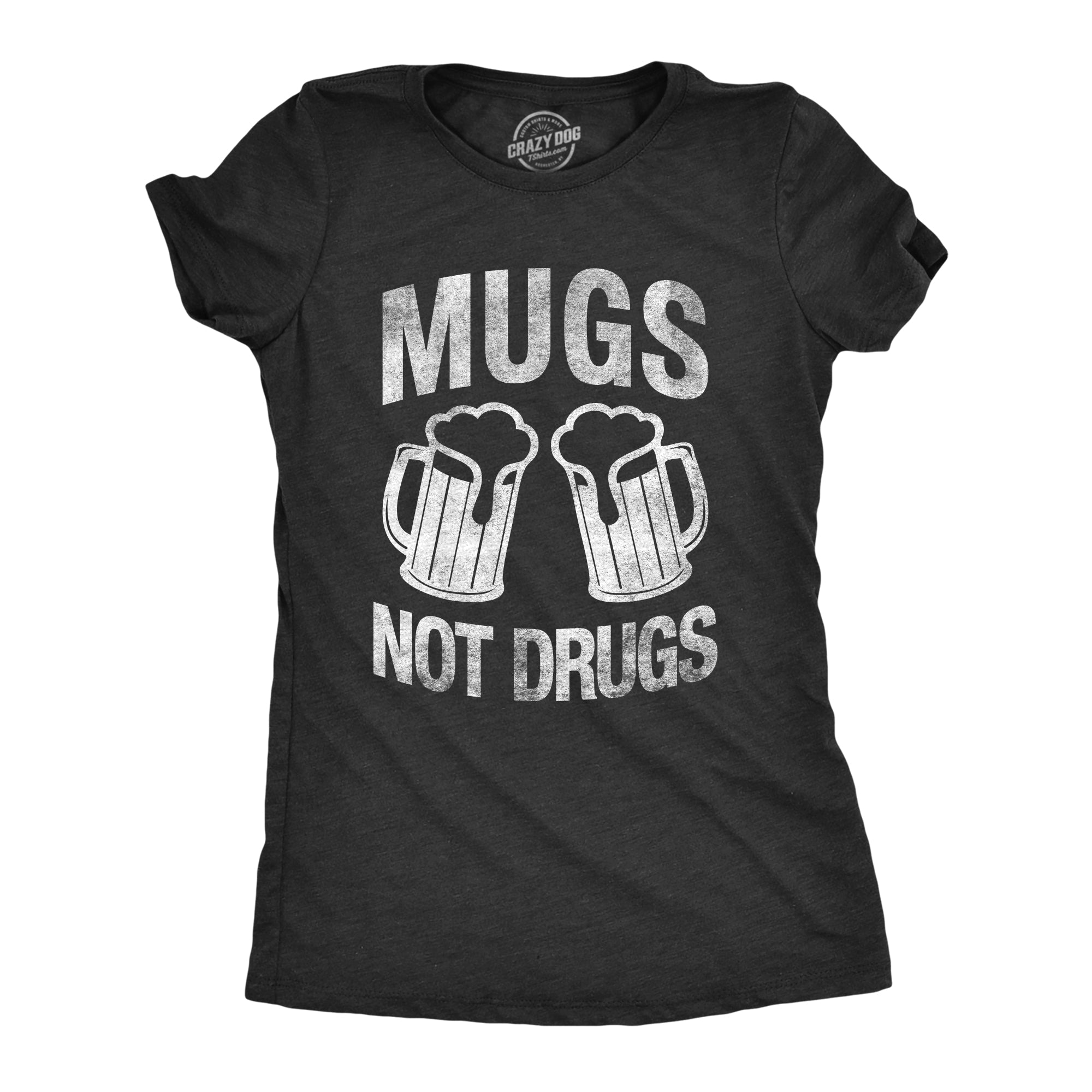 Mugs Not Drugs Women's T Shirt